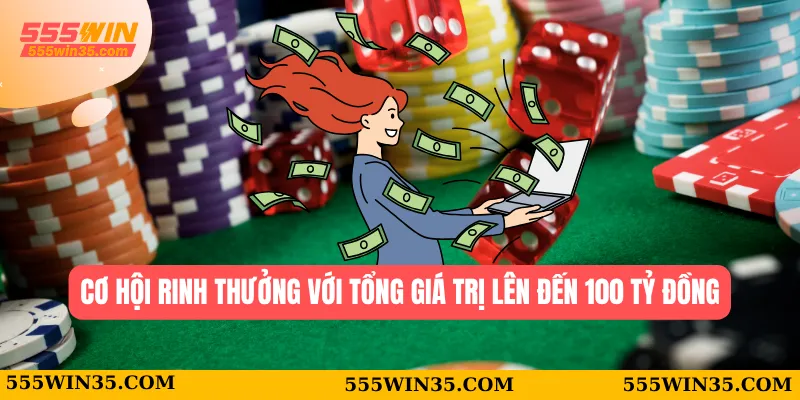 555WIN 40 Cơ hội rinh thưởng với tổng giá trị lên đến 100 tỷ đồng